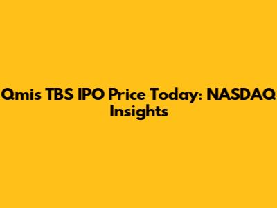Qmis TBS IPO Price Today: NASDAQ Insights
