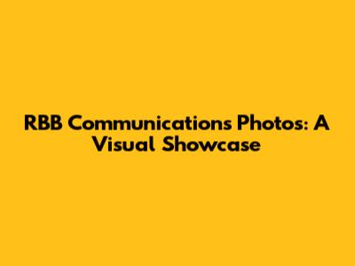 RBB Communications Photos: A Visual Showcase