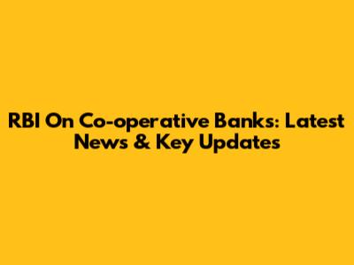 RBI On Co-operative Banks: Latest News & Key Updates