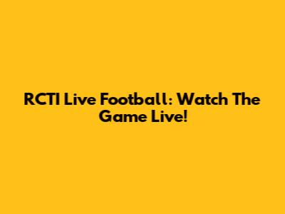 RCTI Live Football: Watch The Game Live!