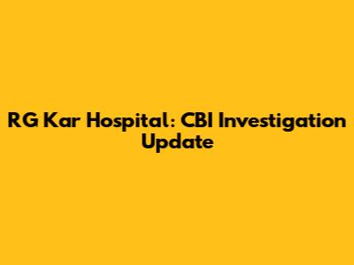 RG Kar Hospital: CBI Investigation Update