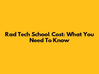 Rad Tech School Cost: What You Need To Know