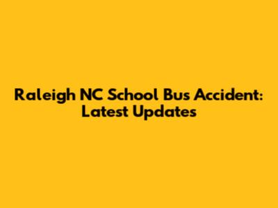 Raleigh NC School Bus Accident: Latest Updates