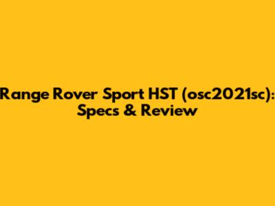Range Rover Sport HST (osc2021sc): Specs & Review