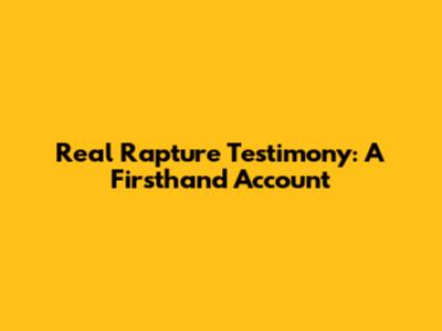 Real Rapture Testimony: A Firsthand Account