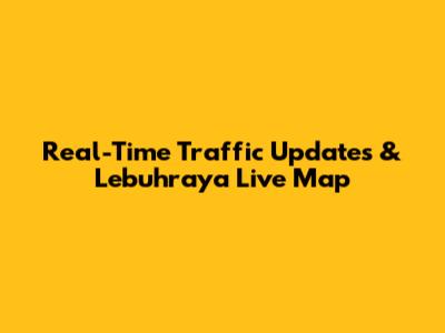 Real-Time Traffic Updates & Lebuhraya Live Map