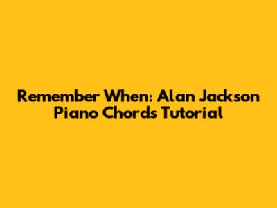 Remember When: Alan Jackson Piano Chords Tutorial
