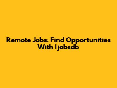 Remote Jobs: Find Opportunities With Ijobsdb
