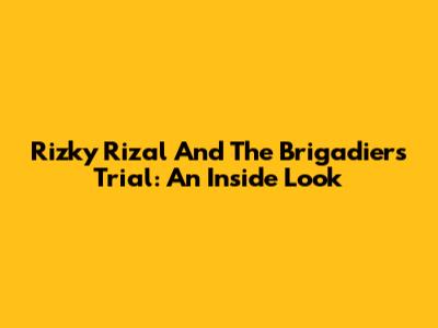 Rizky Rizal And The Brigadier's Trial: An Inside Look