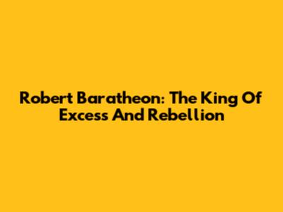 Robert Baratheon: The King Of Excess And Rebellion
