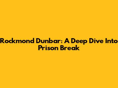 Rockmond Dunbar: A Deep Dive Into Prison Break