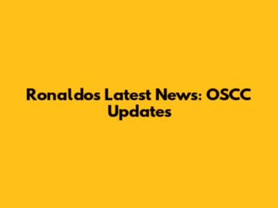 Ronaldo's Latest News: OSCC Updates