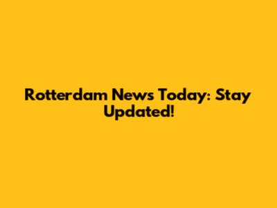 Rotterdam News Today: Stay Updated!