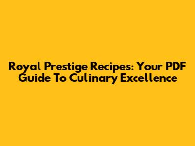 Royal Prestige Recipes: Your PDF Guide To Culinary Excellence