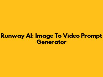 Runway AI: Image To Video Prompt Generator