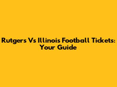 Rutgers Vs Illinois Football Tickets: Your Guide