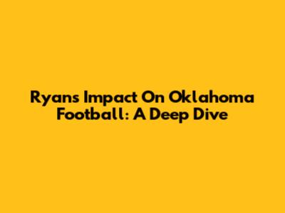 Ryan's Impact On Oklahoma Football: A Deep Dive