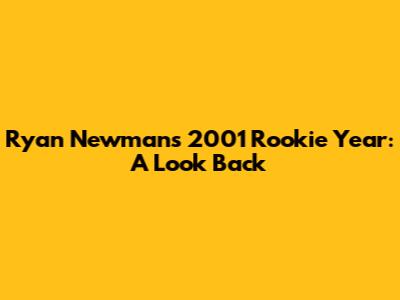 Ryan Newman's 2001 Rookie Year: A Look Back
