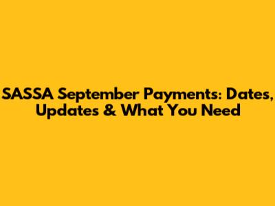 SASSA September Payments: Dates, Updates & What You Need