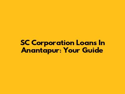 SC Corporation Loans In Anantapur: Your Guide