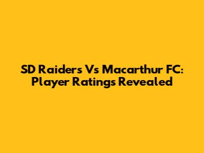 SD Raiders Vs Macarthur FC: Player Ratings Revealed