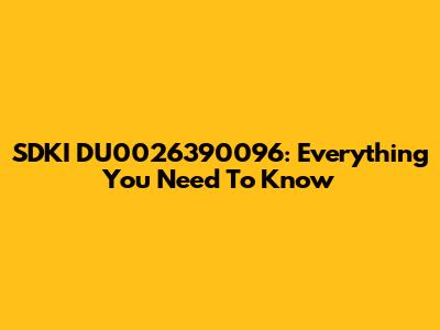 SDKI DU0026390096: Everything You Need To Know