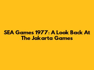 SEA Games 1977: A Look Back At The Jakarta Games