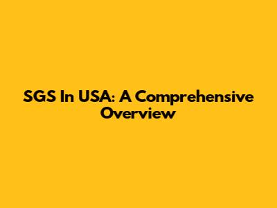 SGS In USA: A Comprehensive Overview
