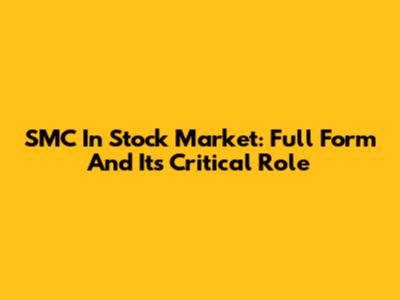 SMC In Stock Market: Full Form And Its Critical Role