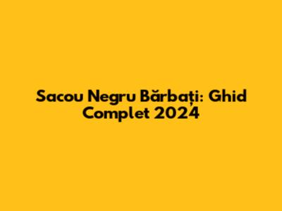 Sacou Negru Bărbați: Ghid Complet 2024