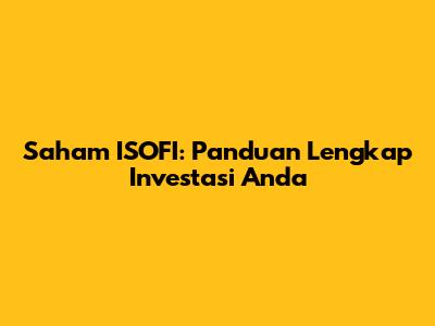 Saham ISOFI: Panduan Lengkap Investasi Anda