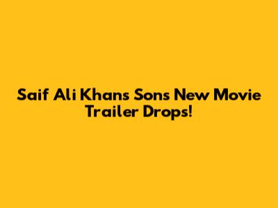 Saif Ali Khan's Son's New Movie Trailer Drops!