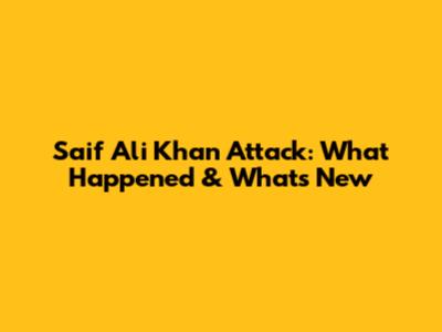 Saif Ali Khan Attack: What Happened & What's New