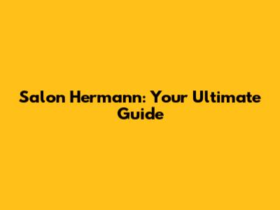 Salon Hermann: Your Ultimate Guide