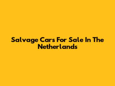 Salvage Cars For Sale In The Netherlands