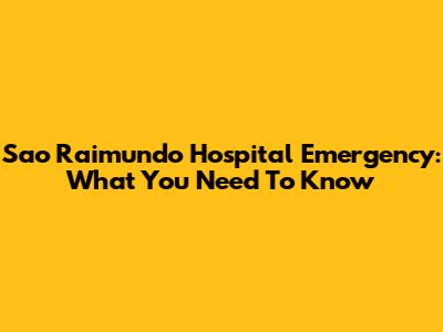 Sao Raimundo Hospital Emergency: What You Need To Know