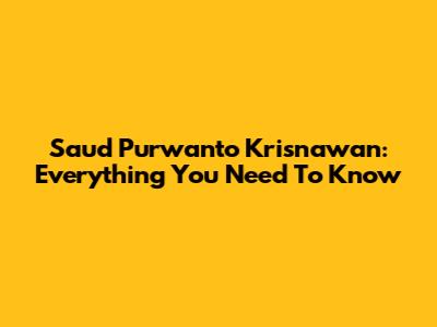 Saud Purwanto Krisnawan: Everything You Need To Know