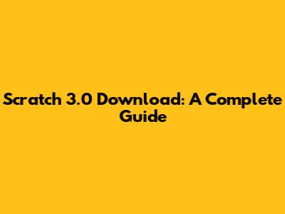 Scratch 3.0 Download: A Complete Guide