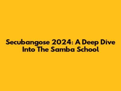 Secubangose 2024: A Deep Dive Into The Samba School
