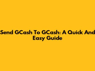 Send GCash To GCash: A Quick And Easy Guide