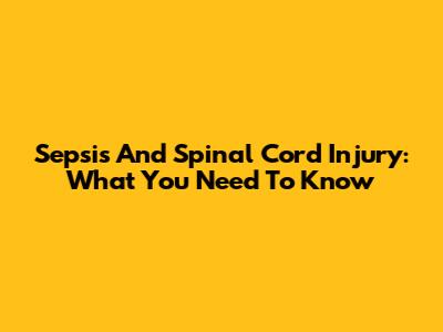 Sepsis And Spinal Cord Injury: What You Need To Know