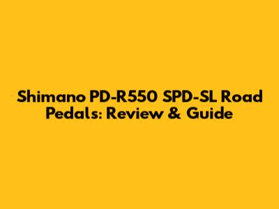 Shimano PD-R550 SPD-SL Road Pedals: Review & Guide
