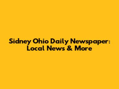 Sidney Ohio Daily Newspaper: Local News & More