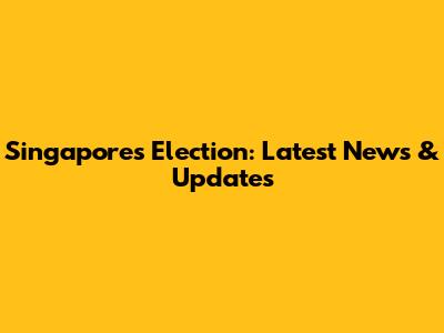 Singapore's Election: Latest News & Updates