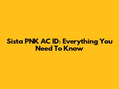 Sista PNK AC ID: Everything You Need To Know