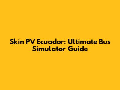 Skin PV Ecuador: Ultimate Bus Simulator Guide