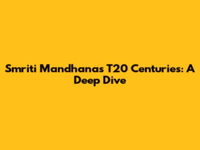 Smriti Mandhana's T20 Centuries: A Deep Dive