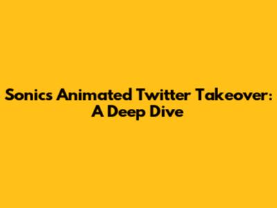 Sonic's Animated Twitter Takeover: A Deep Dive