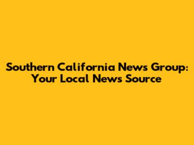 Southern California News Group: Your Local News Source