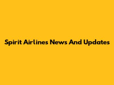 Spirit Airlines News And Updates